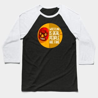 Wrestling Is Real People Are Fake Baseball T-Shirt